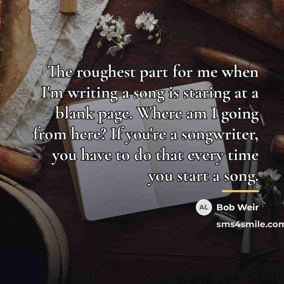 “The roughest part for me when I'm writing a song…” quote by Bob Weir