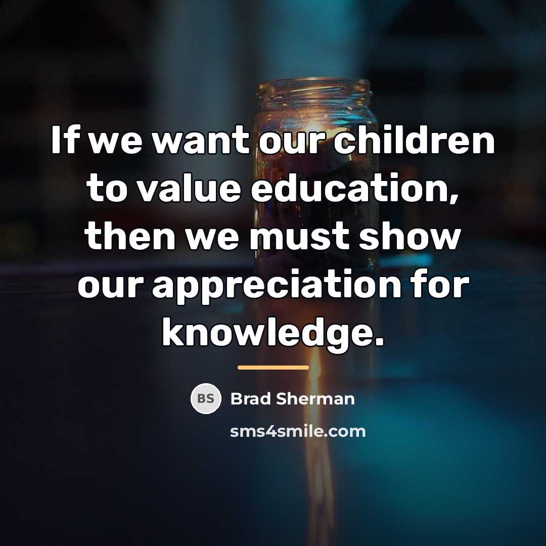 “If we want our children to value education, then we…” quote by Brad Sherman