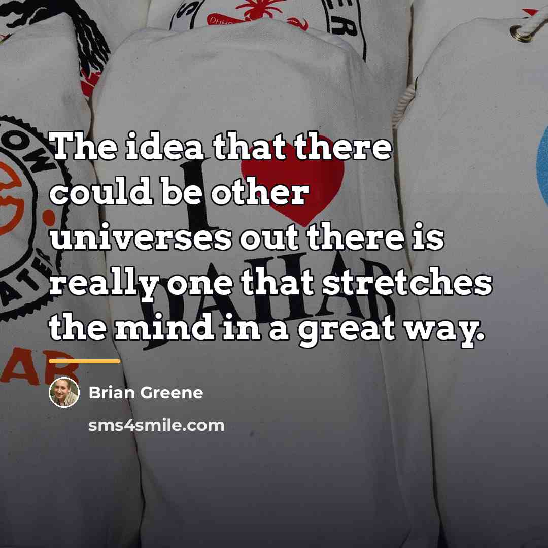 “The idea that there could be other universes out there…” quote by Brian Greene