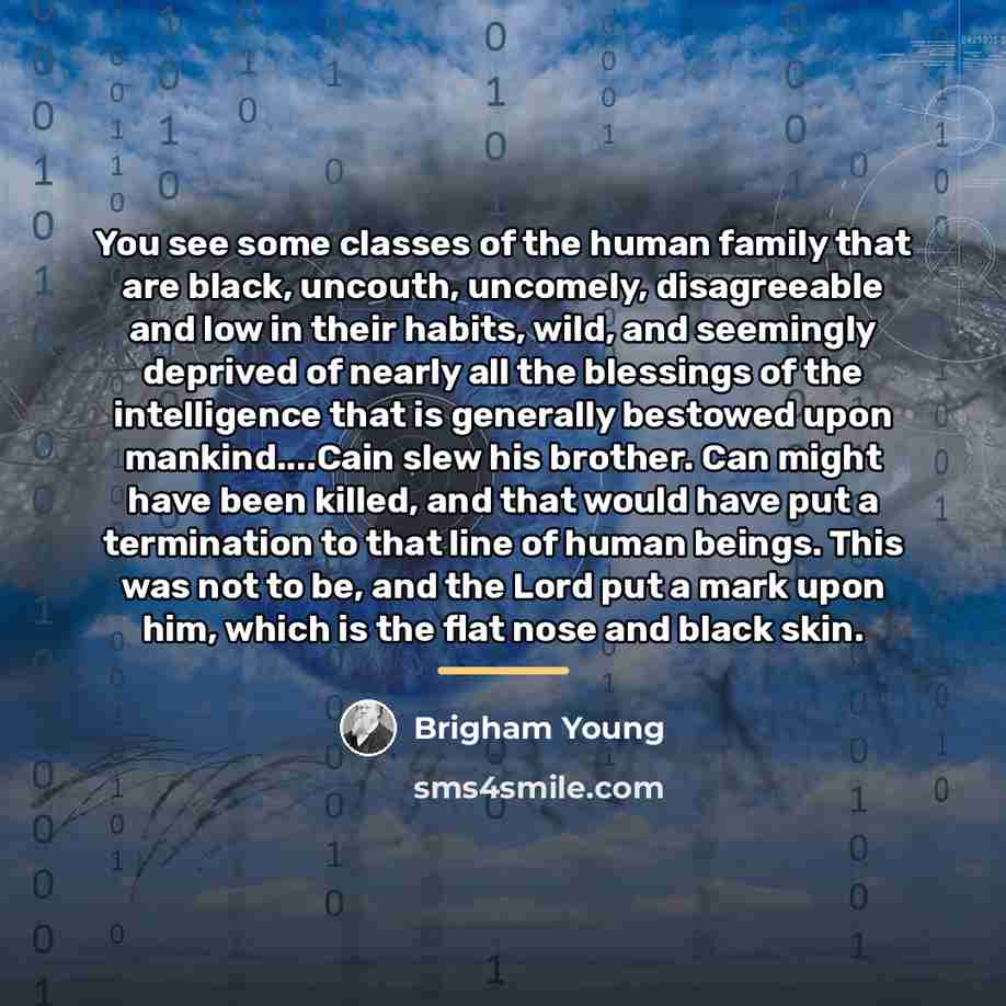 “You see some classes of the human family that are…” quote by Brigham Young