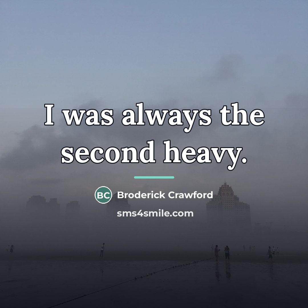 “I was always the second heavy.…” quote by Broderick Crawford