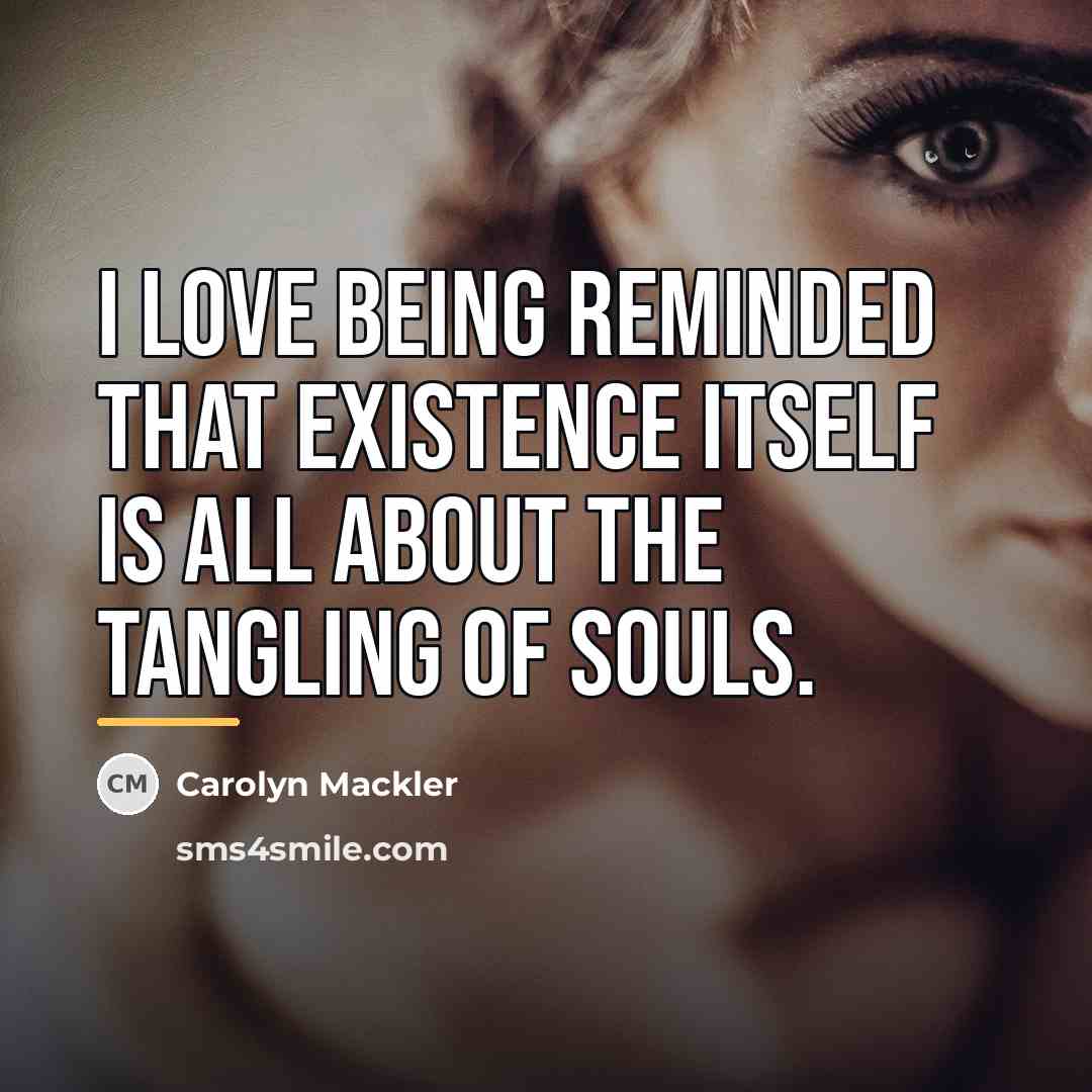 “I love being reminded that existence itself is all about…” quote by Carolyn Mackler