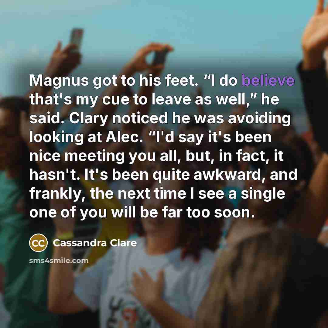 “Magnus got to his feet. “I do believe that's my…” quote by Cassandra Clare