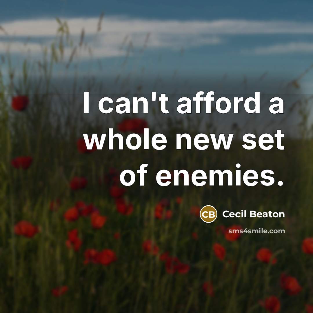 “I can't afford a whole new set of enemies.…” quote by Cecil Beaton