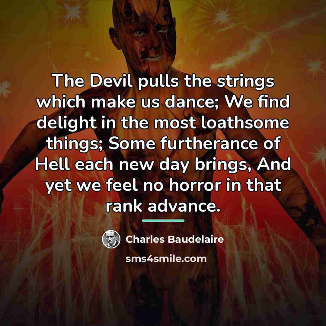 “The Devil pulls the strings which make us dance; We…” quote by Charles Baudelaire