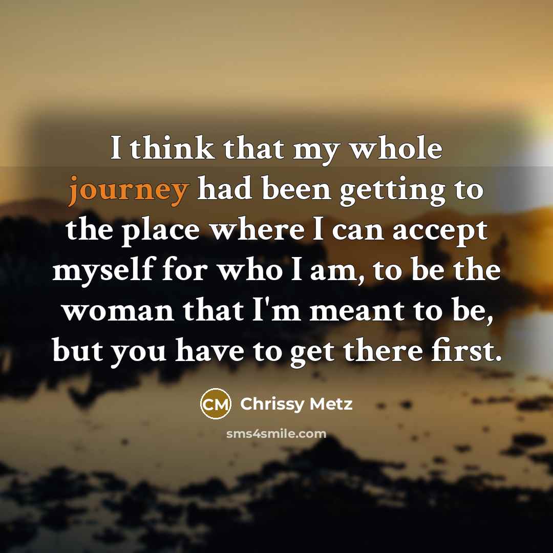 “I think that my whole journey had been getting to…” quote by Chrissy Metz