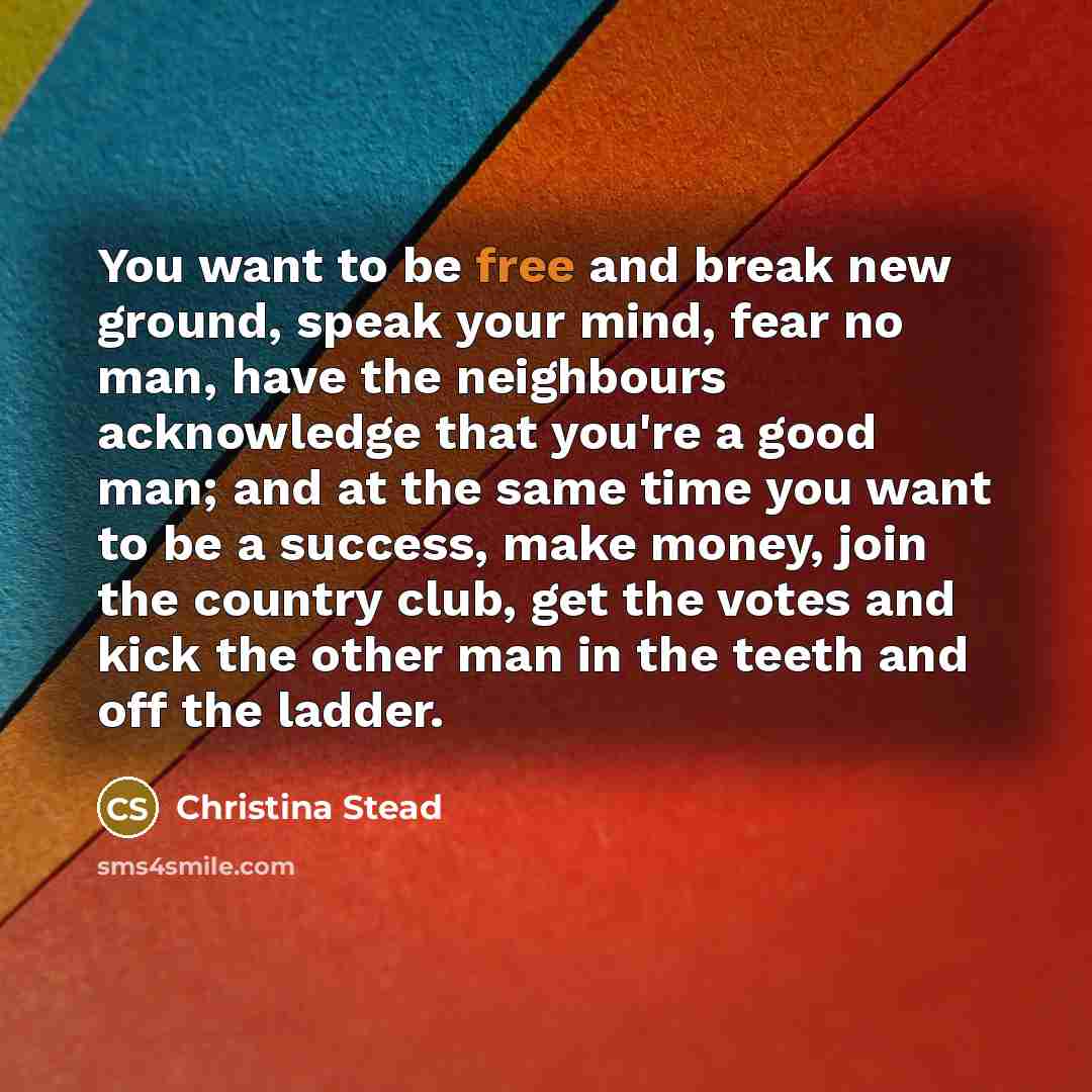 “You want to be free and break new ground, speak…” quote by Christina Stead