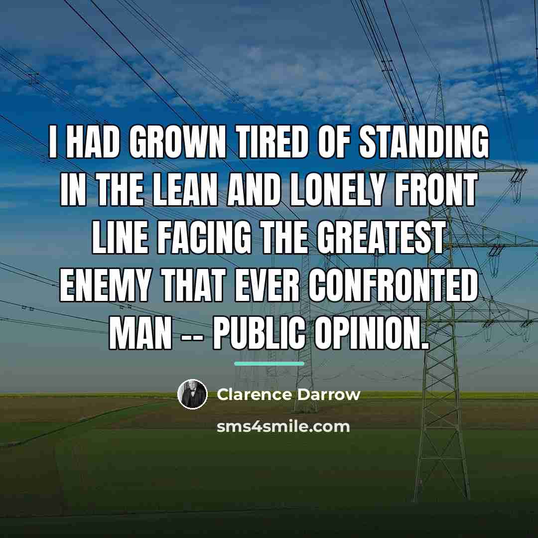 “I had grown tired of standing in the lean and…” quote by Clarence Darrow
