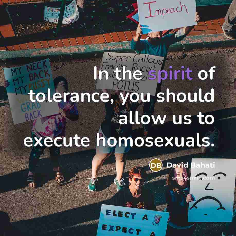 “In the spirit of tolerance, you should allow us to execute homosexuals.” quote by David Bahati