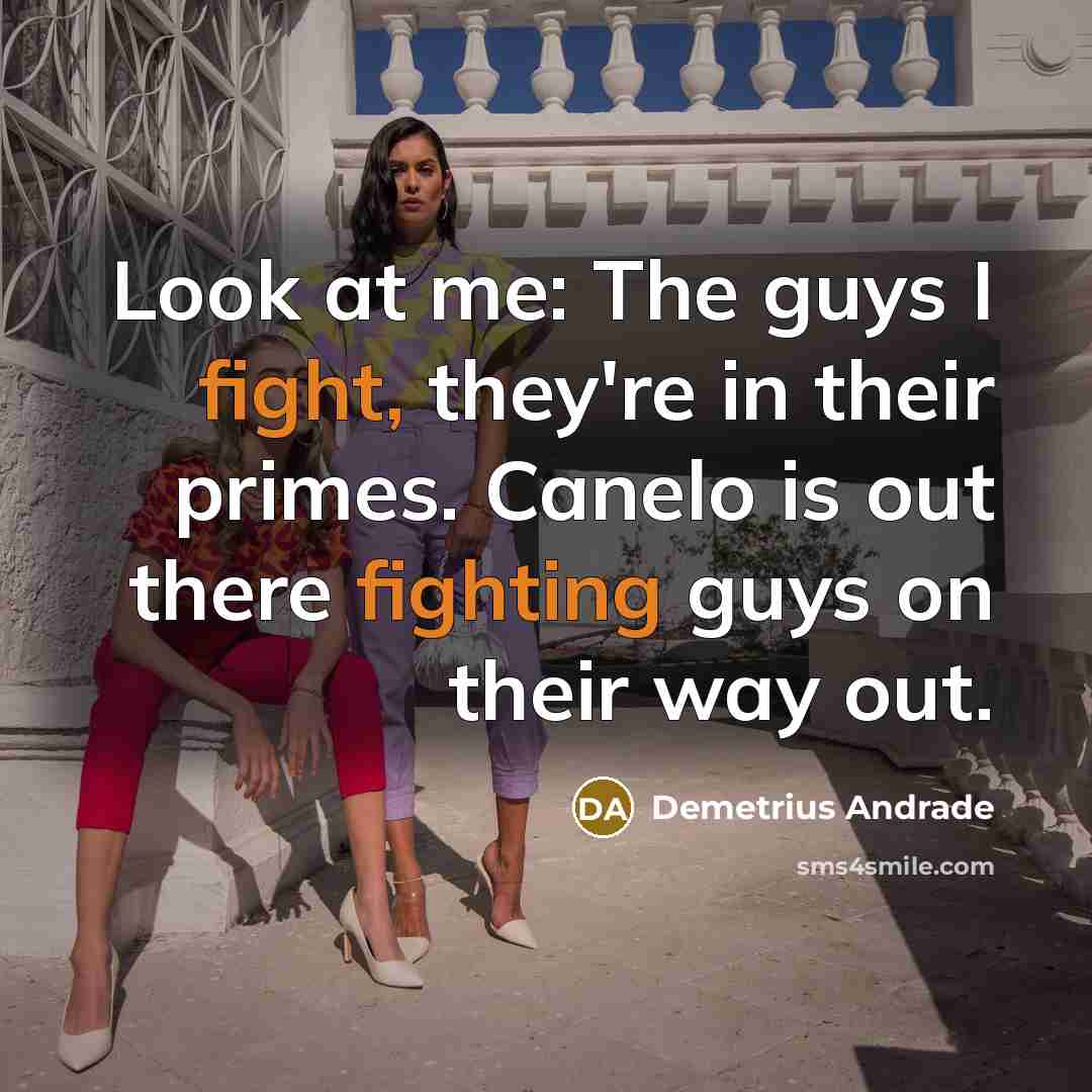 “Look at me: The guys I fight, they're in their…” quote by Demetrius Andrade