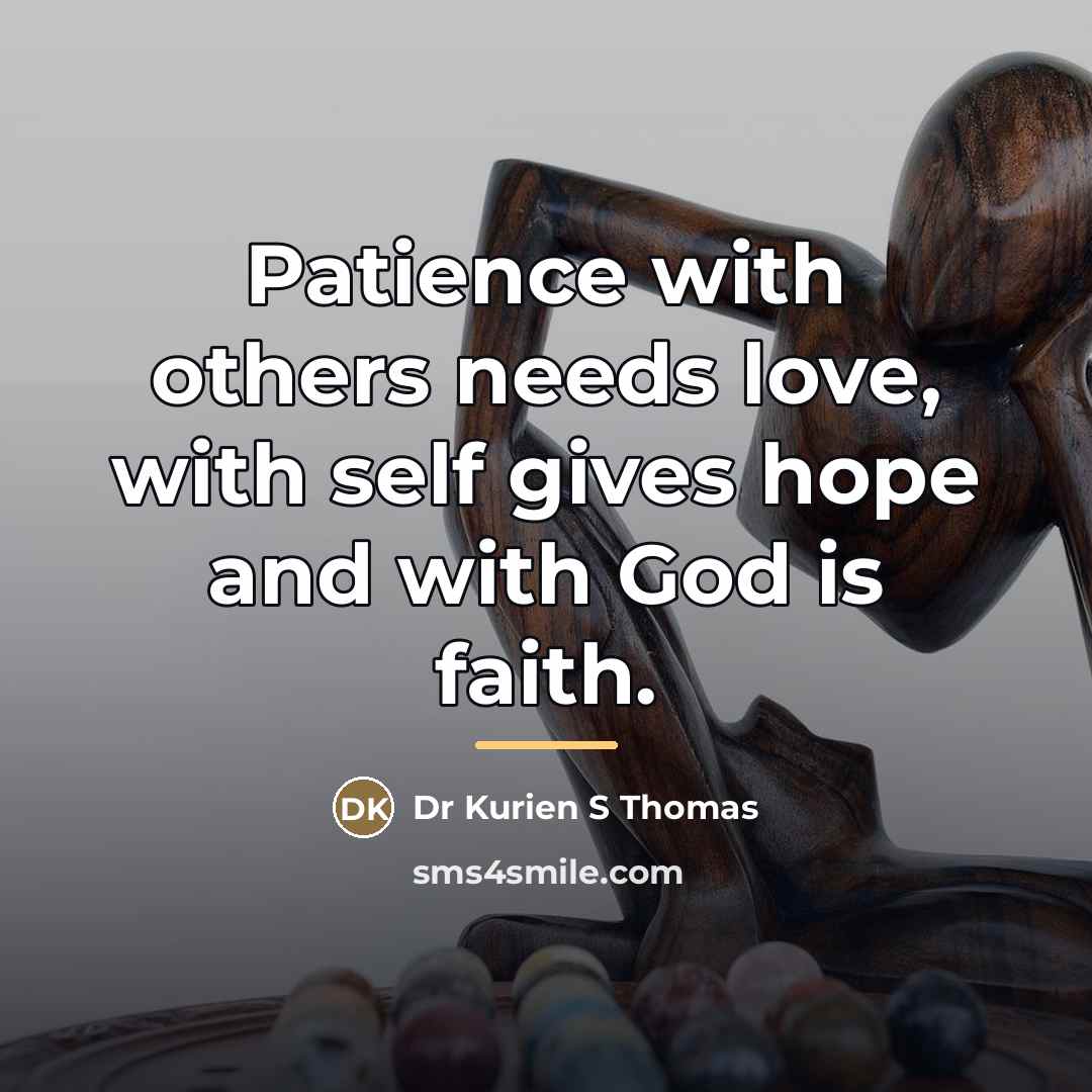 “Patience with others needs love, with self gives hope and…” quote by Dr Kurien S Thomas