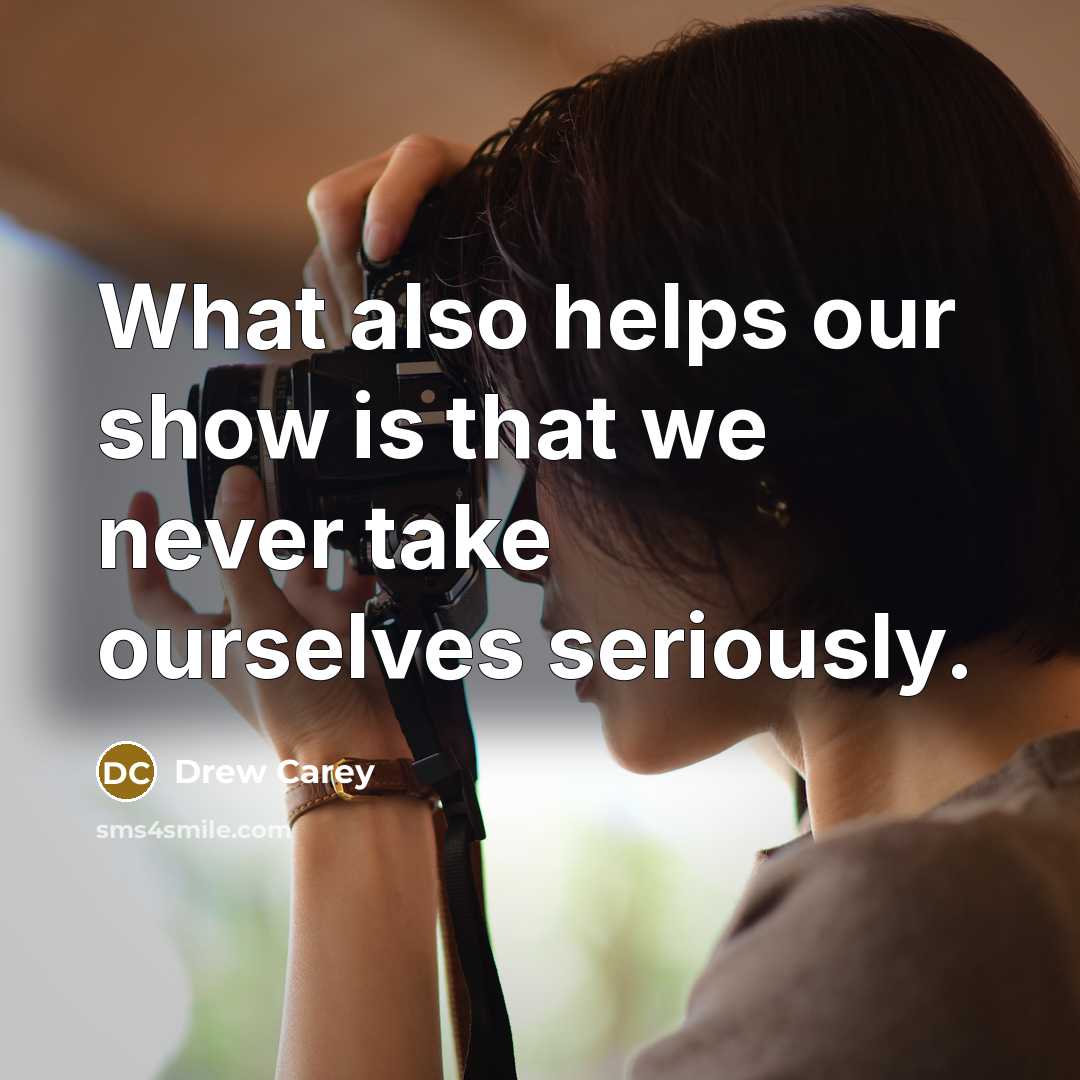 “What also helps our show is that we never take…” quote by Drew Carey