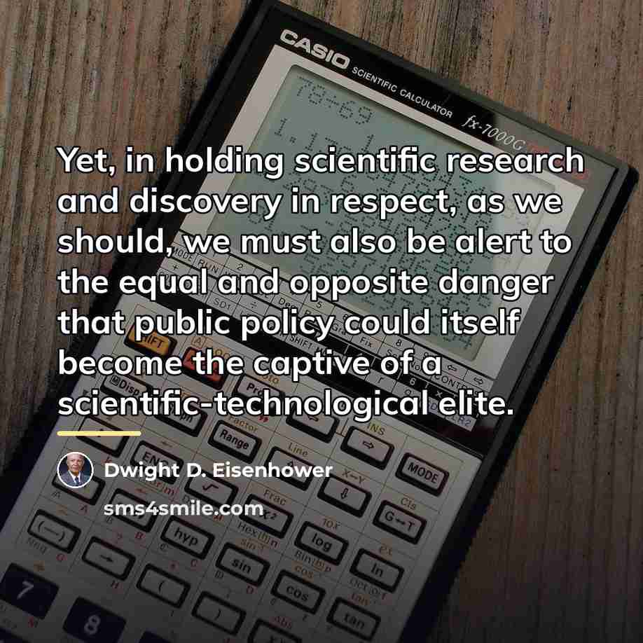 “Yet, in holding scientific research and discovery in respect, as…” quote by Dwight D. Eisenhower