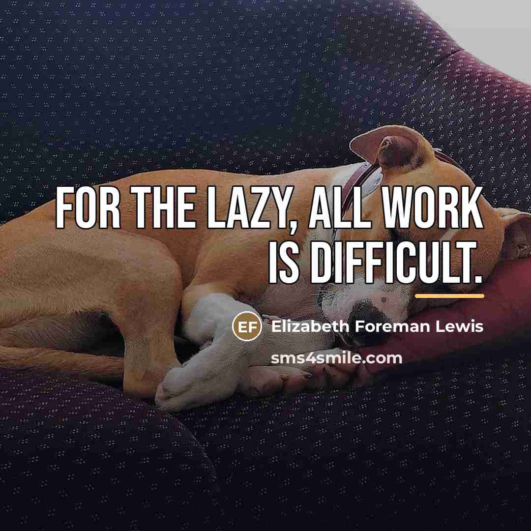 “For the lazy, all work is difficult.…” quote by Elizabeth Foreman Lewis