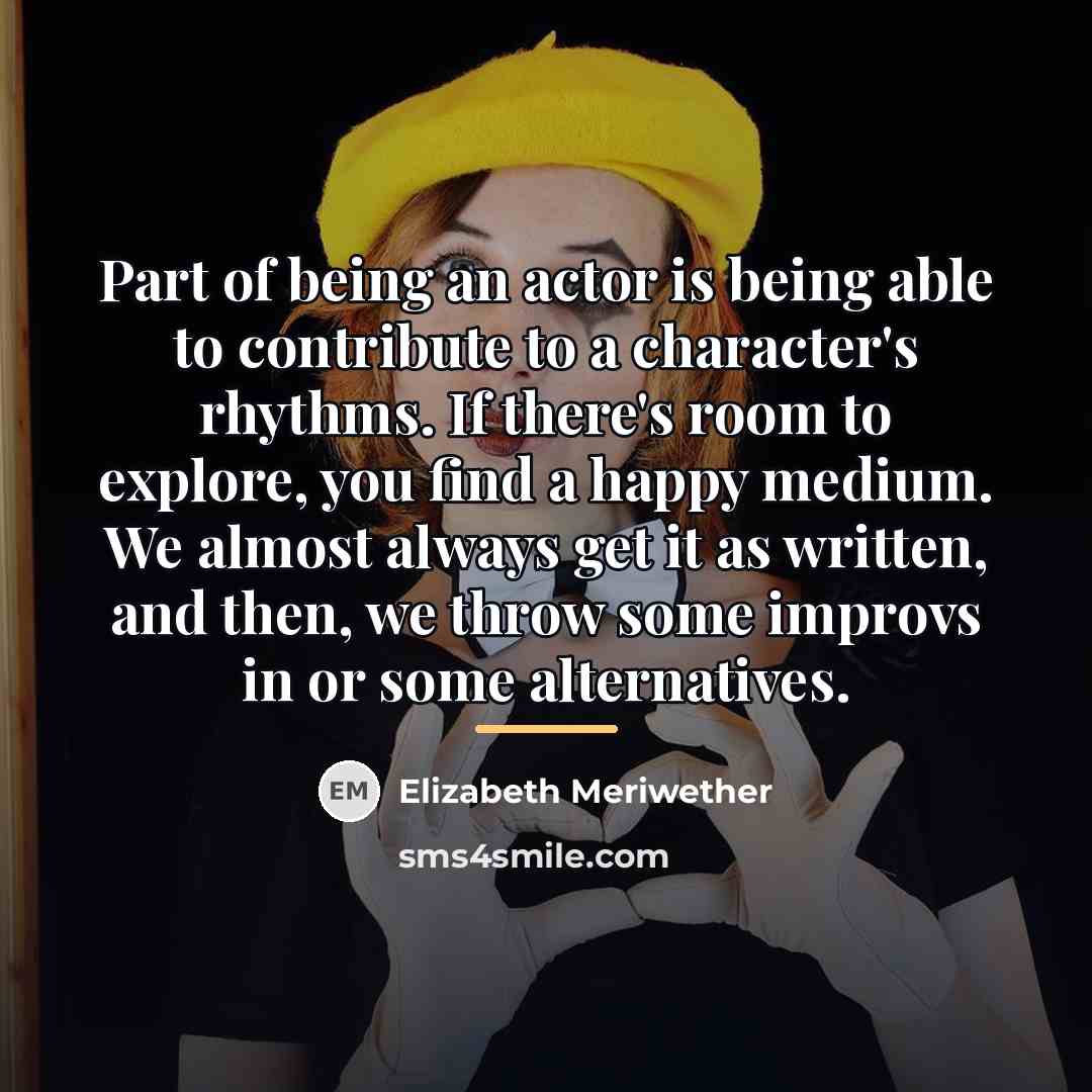 “Part of being an actor is being able to contribute…” quote by Elizabeth Meriwether