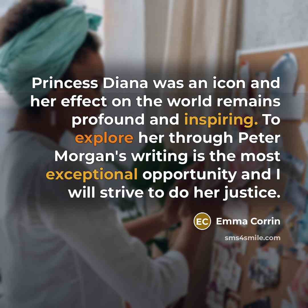 “Princess Diana was an icon and her effect on the world remains profound and inspiring. To explore her through Peter Morgan's writing is the most exceptional opportunity and I will strive to do her justice.” quote by Emma Corrin
