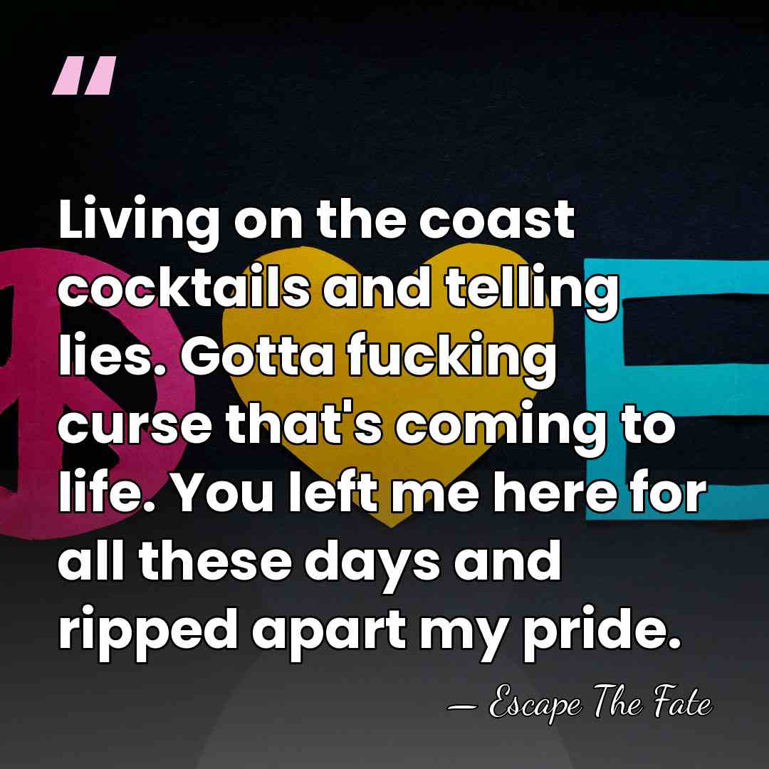 Living on the coast cocktails and telling lies. Gotta fucking curse that's&hellip; - Escape The Fate