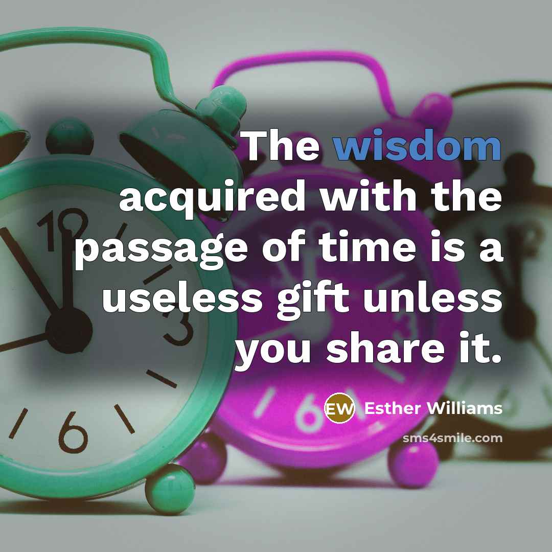 “The wisdom acquired with the passage of time is a…” quote by Esther Williams