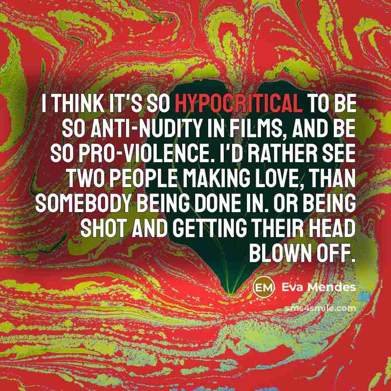 “I think it's so hypocritical to be so anti-nudity in…” quote by Eva Mendes