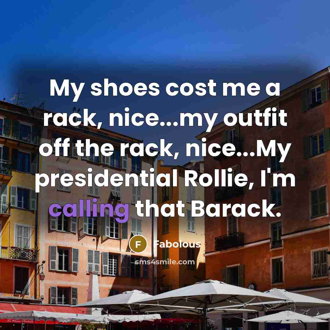 “My shoes cost me a rack, nice...my outfit off the…” quote by Fabolous