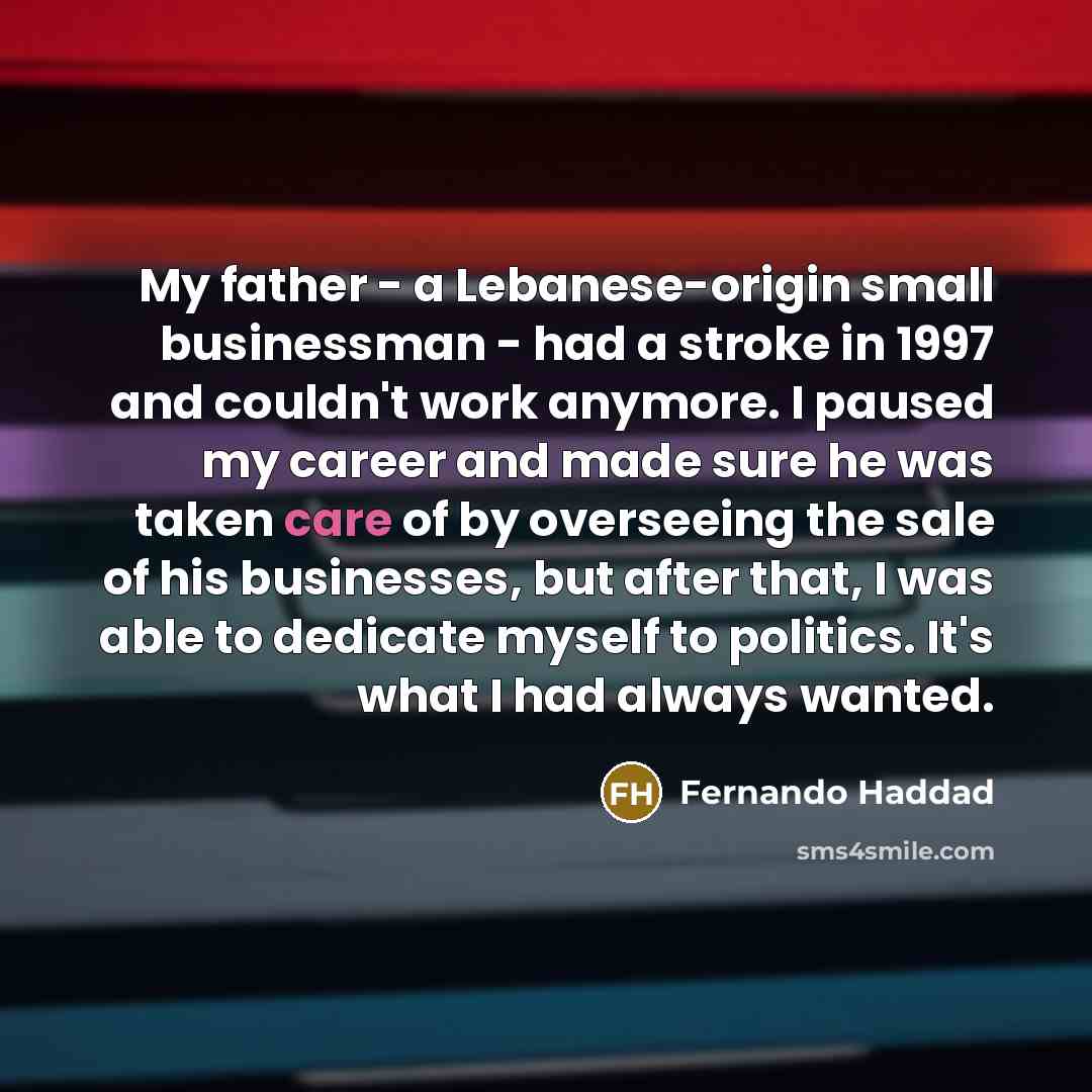 “My father - a Lebanese-origin small businessman - had a…” quote by Fernando Haddad
