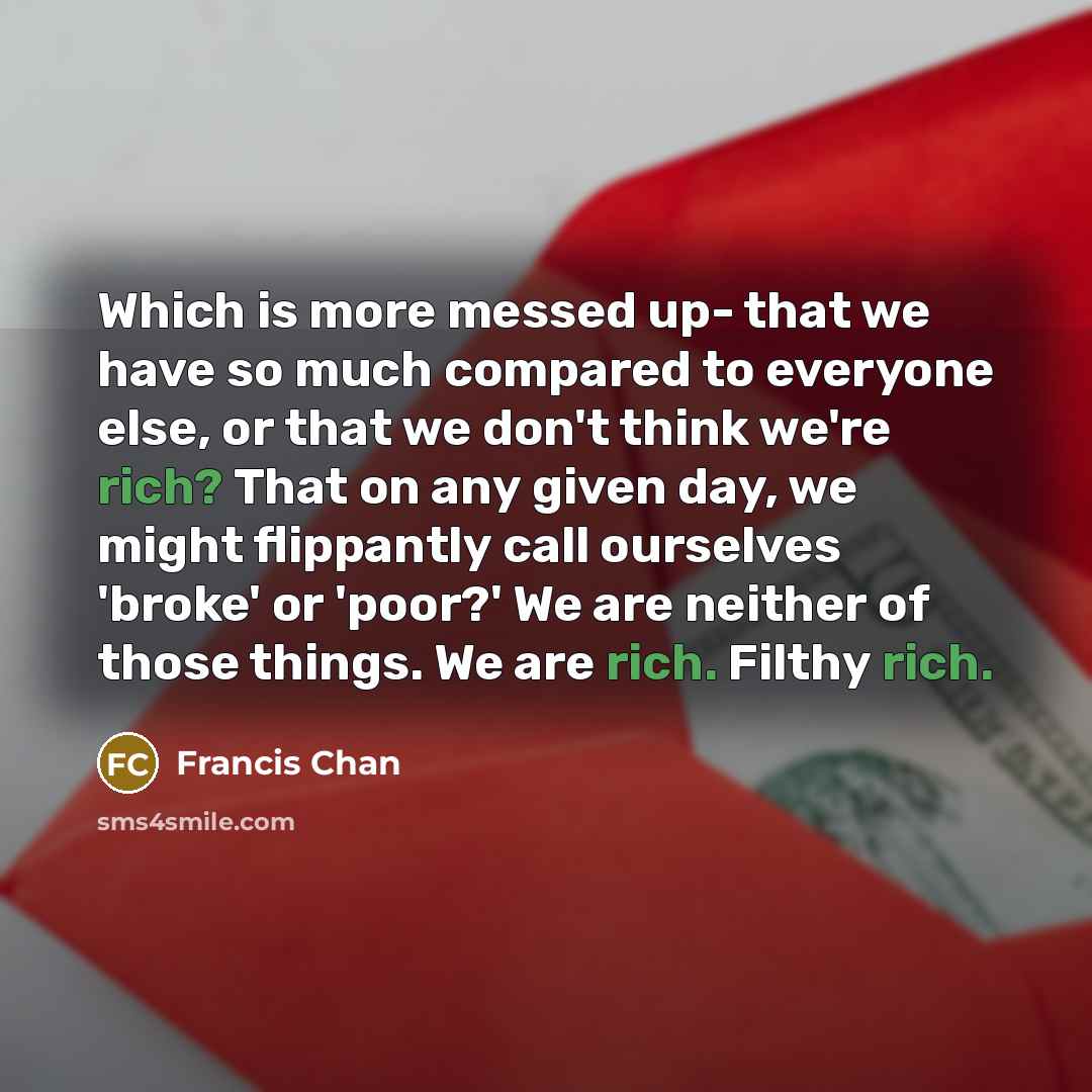 “Which is more messed up- that we have so much…” quote by Francis Chan