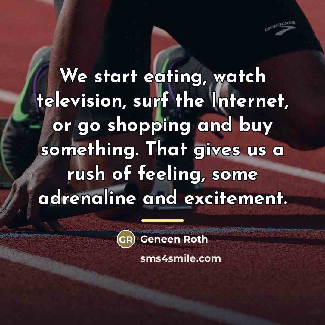 “We start eating, watch television, surf the Internet, or go…” quote by Geneen Roth