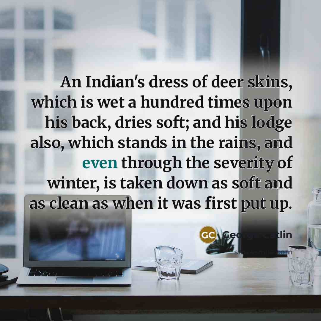 “An Indian's dress of deer skins, which is wet a…” quote by George Catlin