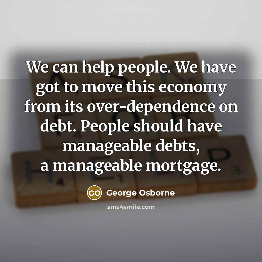 “We can help people. We have got to move this…” quote by George Osborne