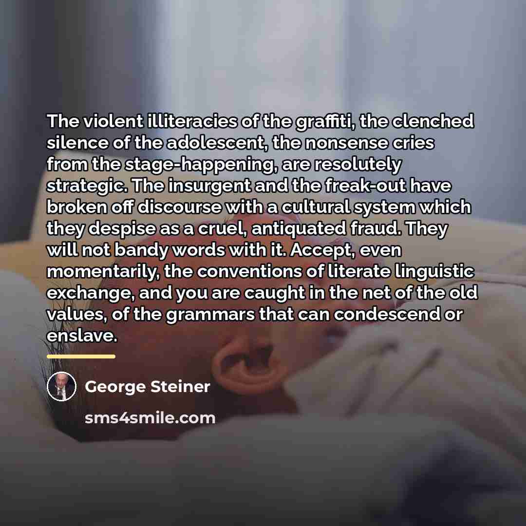 “The violent illiteracies of the graffiti, the clenched silence of…” quote by George Steiner