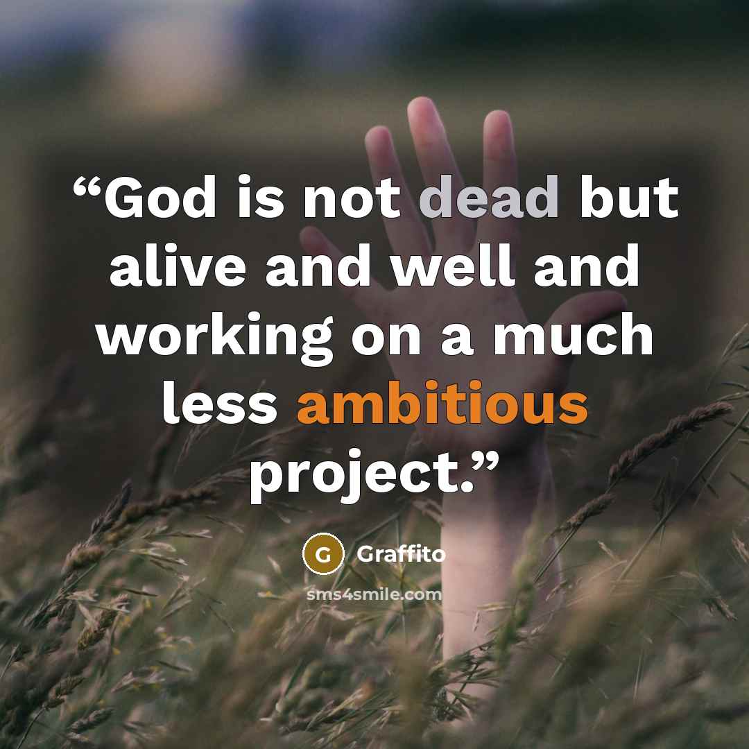 “God is not dead but alive and well and working on a much less ambitious project.” quote by Graffito