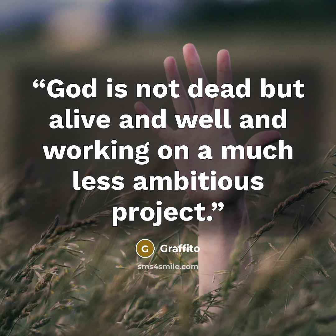 “God is not dead but alive and well and working on a much less ambitious project.” quote by Graffito