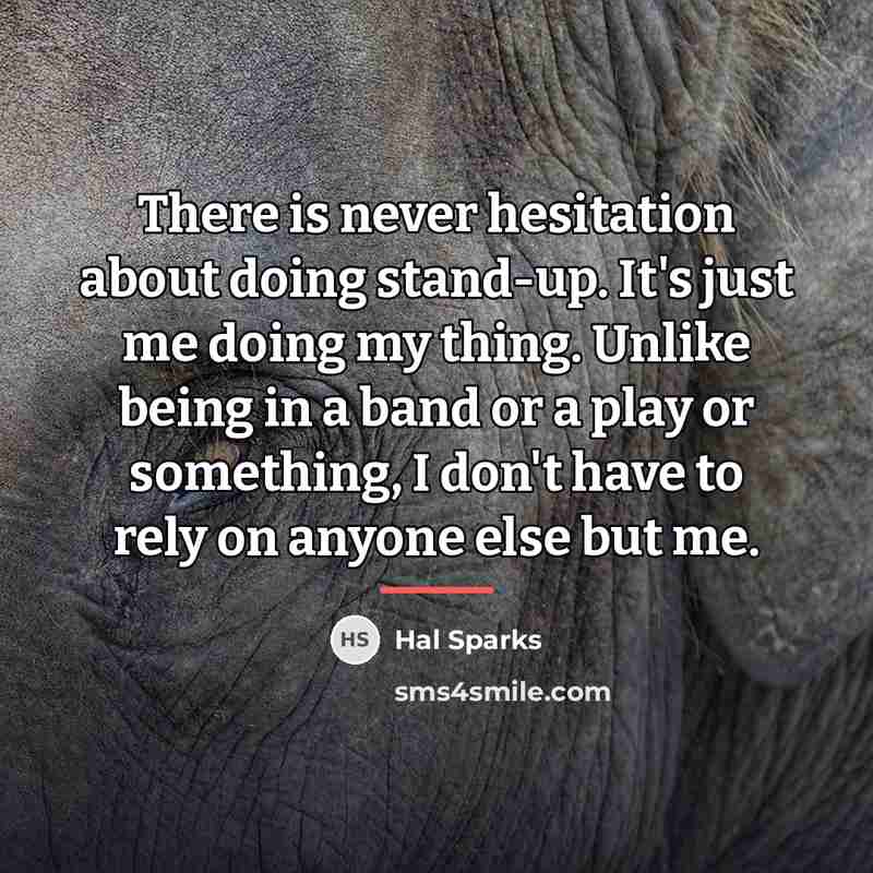 “There is never hesitation about doing stand-up. It's just me…” quote by Hal Sparks