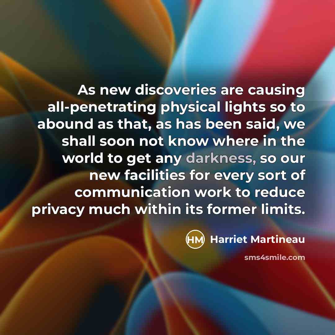 “As new discoveries are causing all-penetrating physical lights so to…” quote by Harriet Martineau