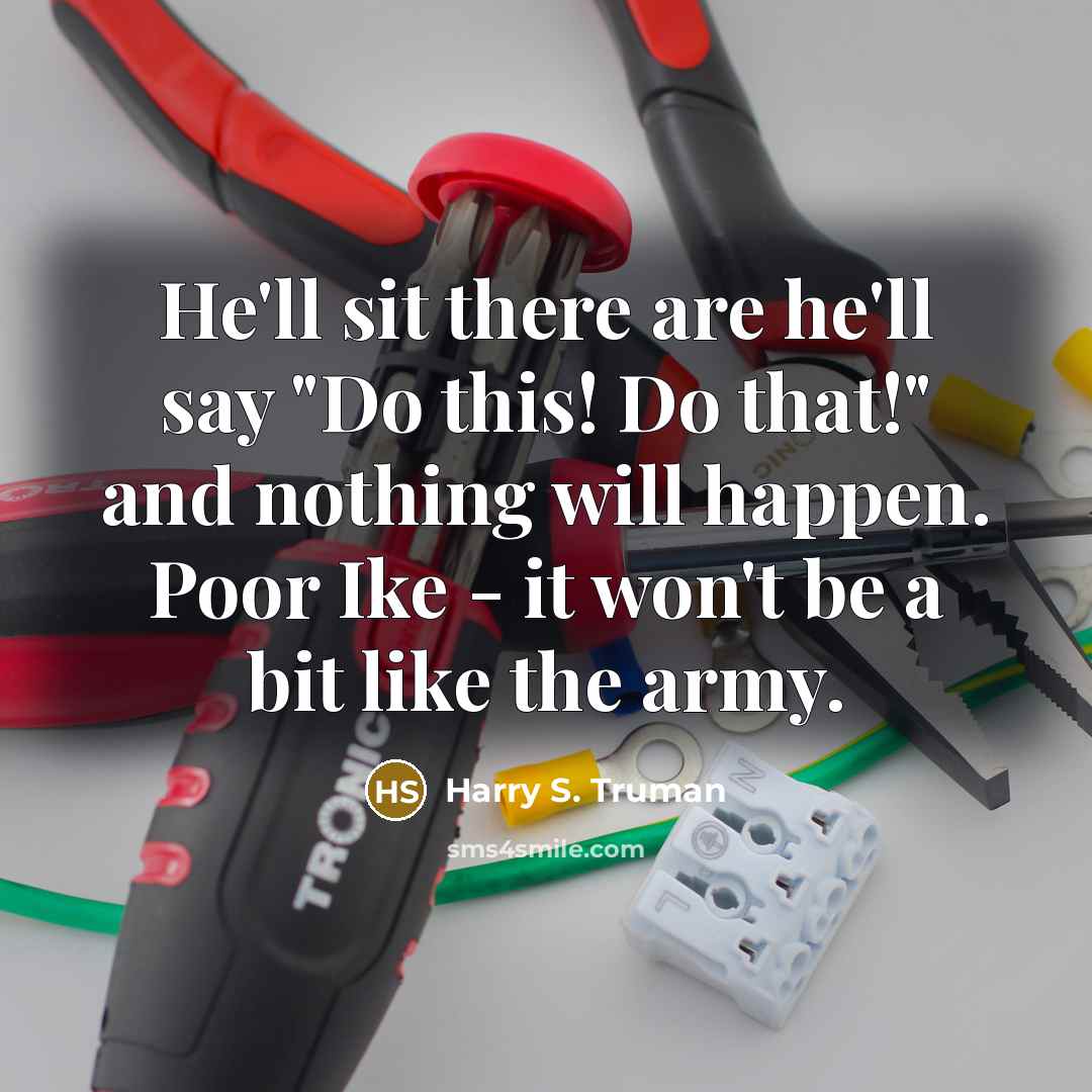 “He'll sit there are he'll say "Do this! Do that!"…” quote by Harry S. Truman