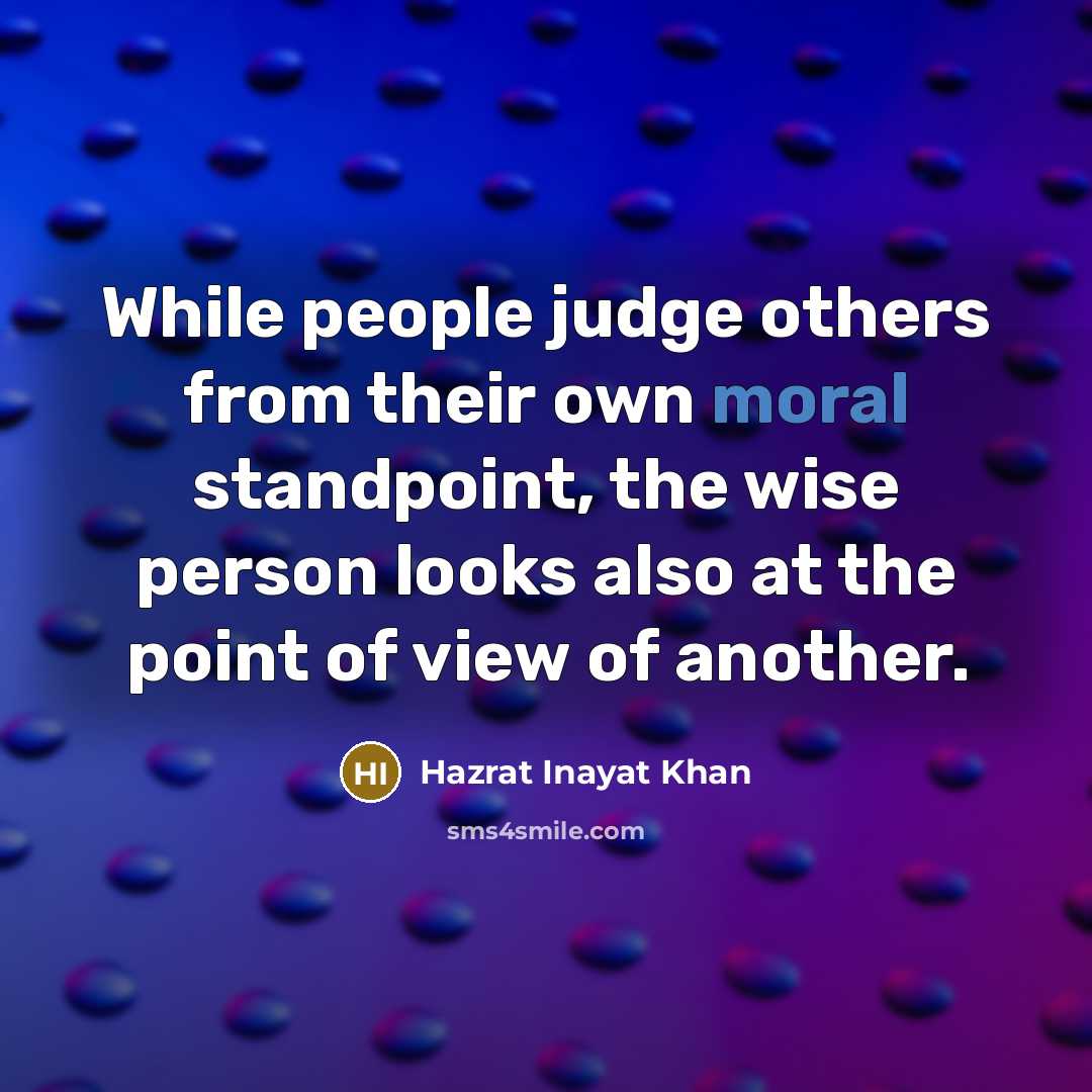“While people judge others from their own moral standpoint, the…” quote by Hazrat Inayat Khan