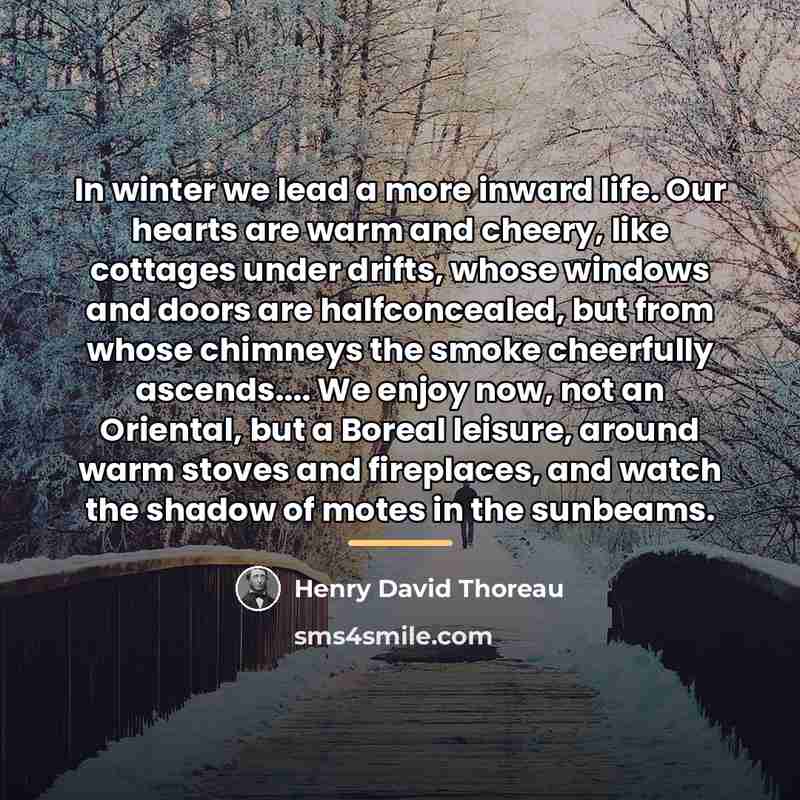“In winter we lead a more inward life. Our hearts…” quote by Henry David Thoreau