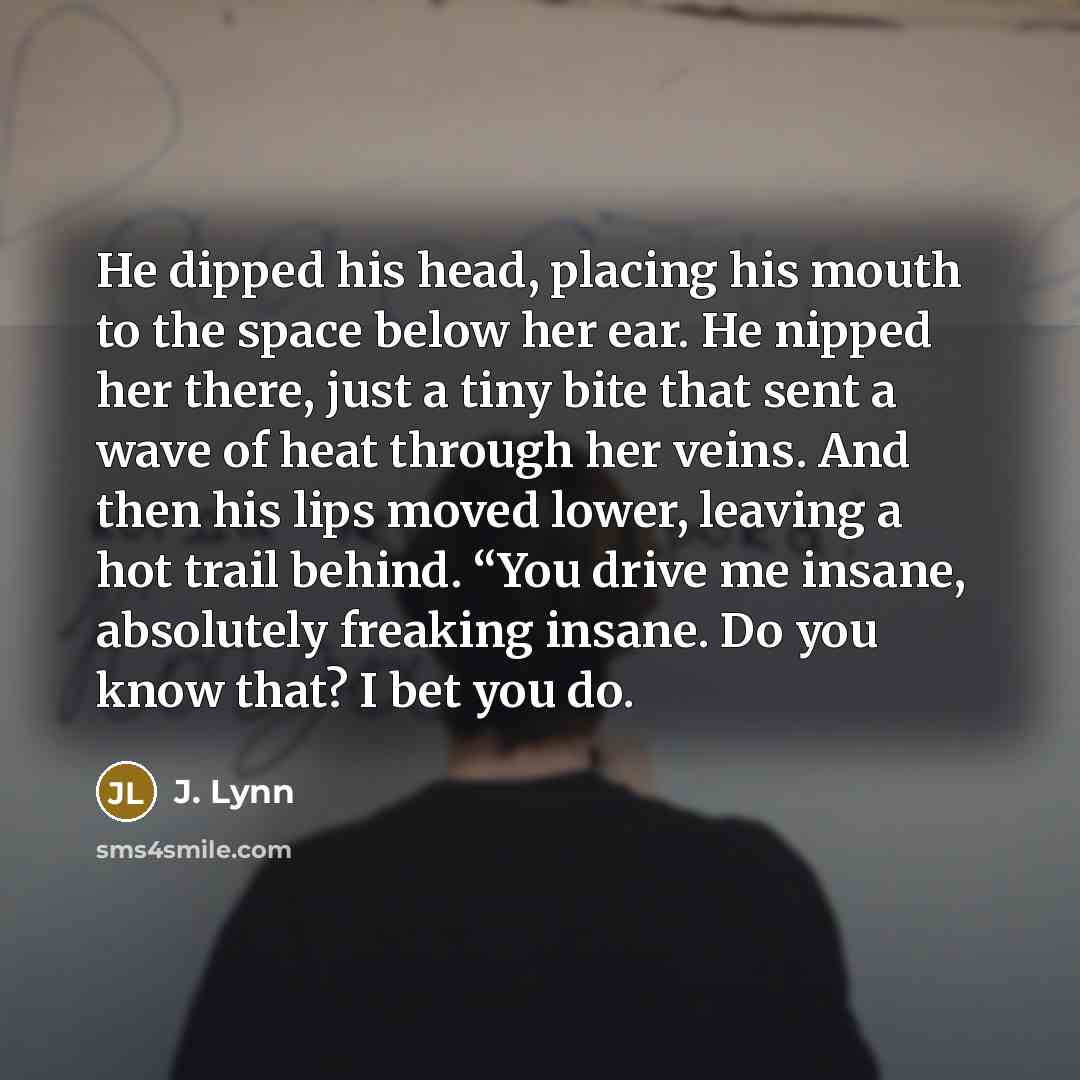 “He dipped his head, placing his mouth to the space…” quote by J. Lynn