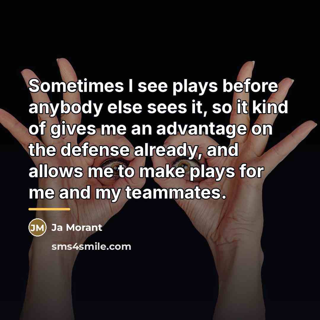 “Sometimes I see plays before anybody else sees it, so…” quote by Ja Morant