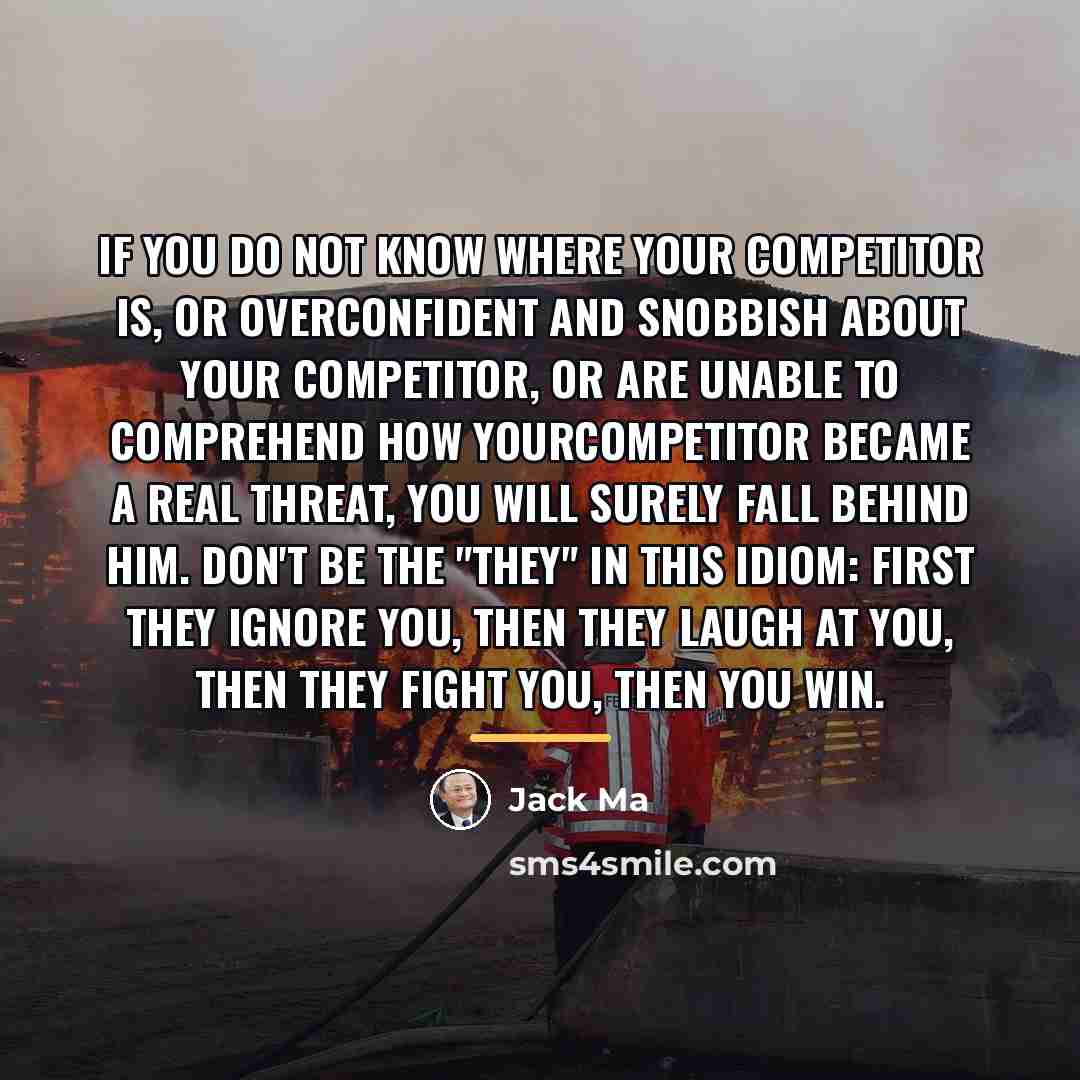 “If you do not know where your competitor is, or…” quote by Jack Ma