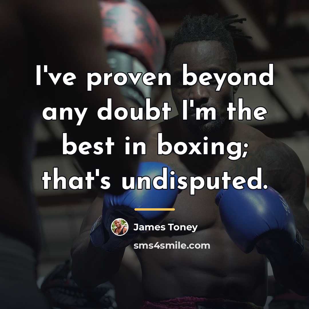 “I've proven beyond any doubt I'm the best in boxing;…” quote by James Toney