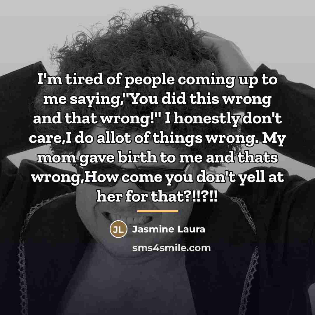 “I'm tired of people coming up to me saying,''You did…” quote by Jasmine Laura