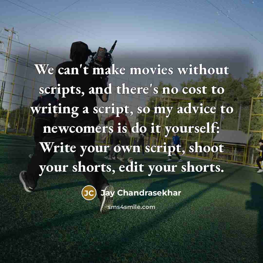 “We can't make movies without scripts, and there's no cost…” quote by Jay Chandrasekhar