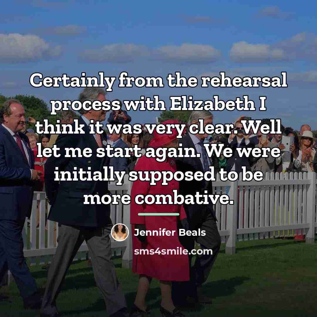 “Certainly from the rehearsal process with Elizabeth I think it…” quote by Jennifer Beals