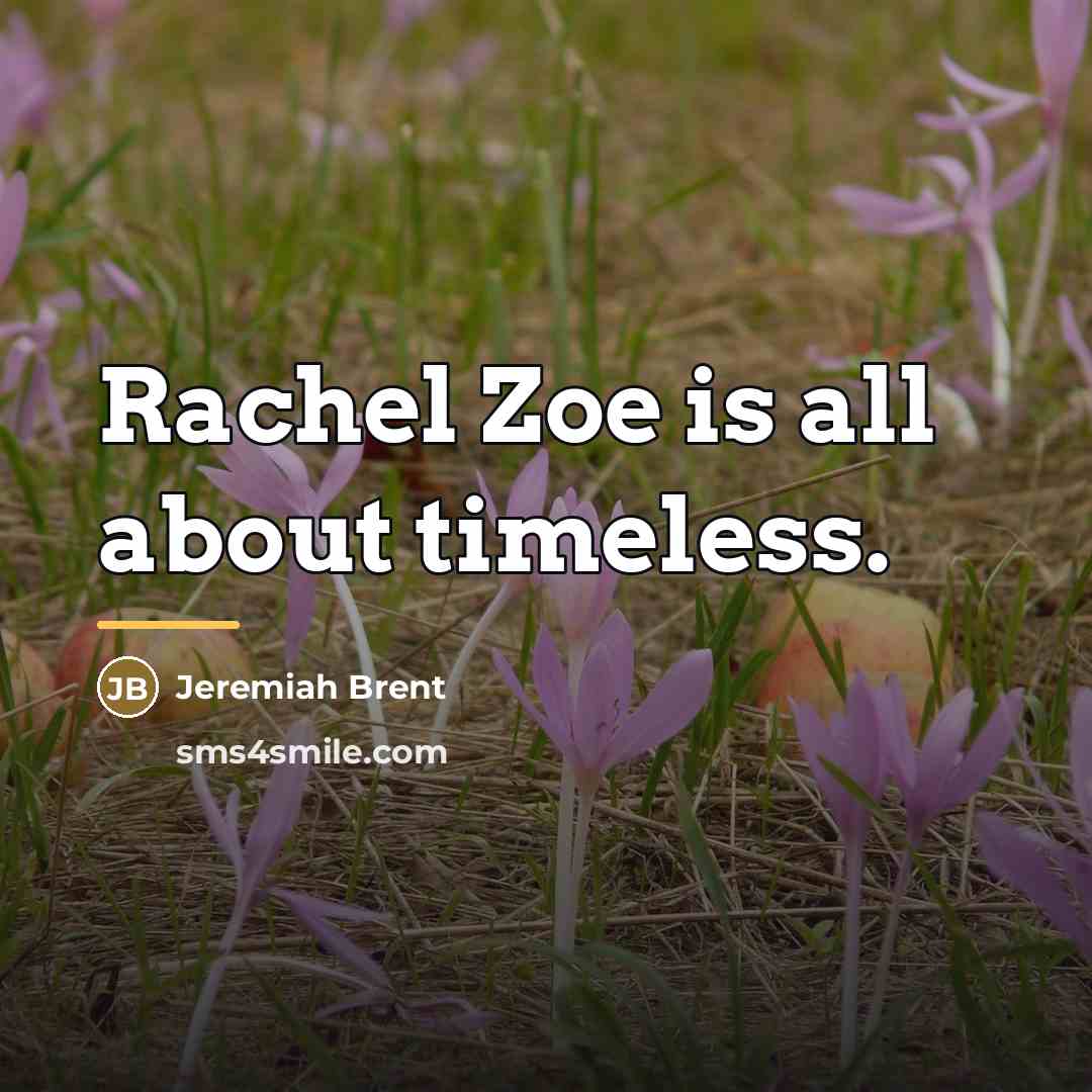 “Rachel Zoe is all about timeless.…” quote by Jeremiah Brent