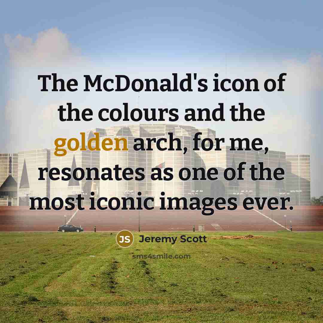 “The McDonald's icon of the colours and the golden arch,…” quote by Jeremy Scott