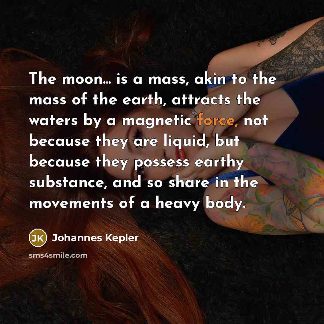 “The moon... is a mass, akin to the mass of…” quote by Johannes Kepler