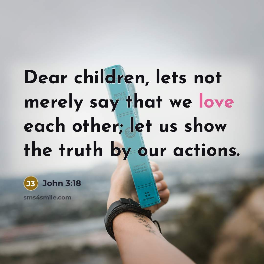 “Dear children, lets not merely say that we love each…” quote by John 3:18