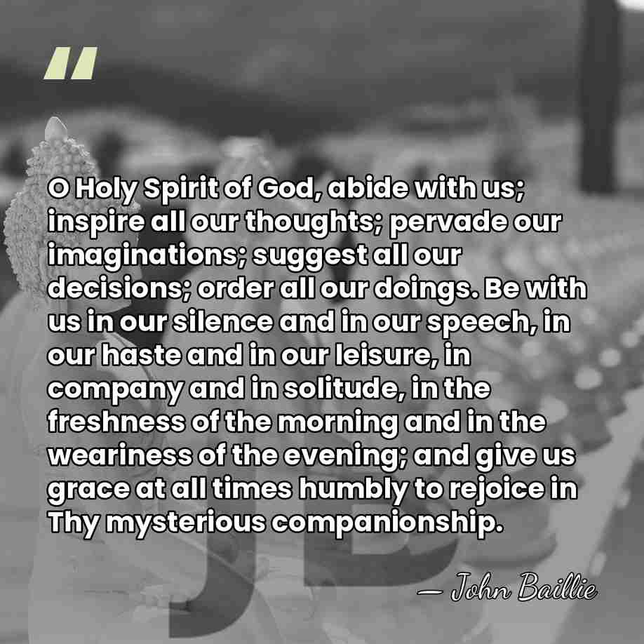 O Holy Spirit of God, abide with us; inspire all our thoughts;&hellip; - John Baillie