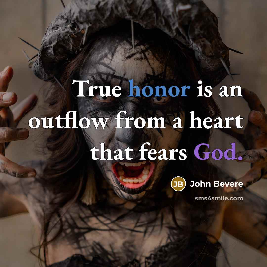 “True honor is an outflow from a heart that fears…” quote by John Bevere